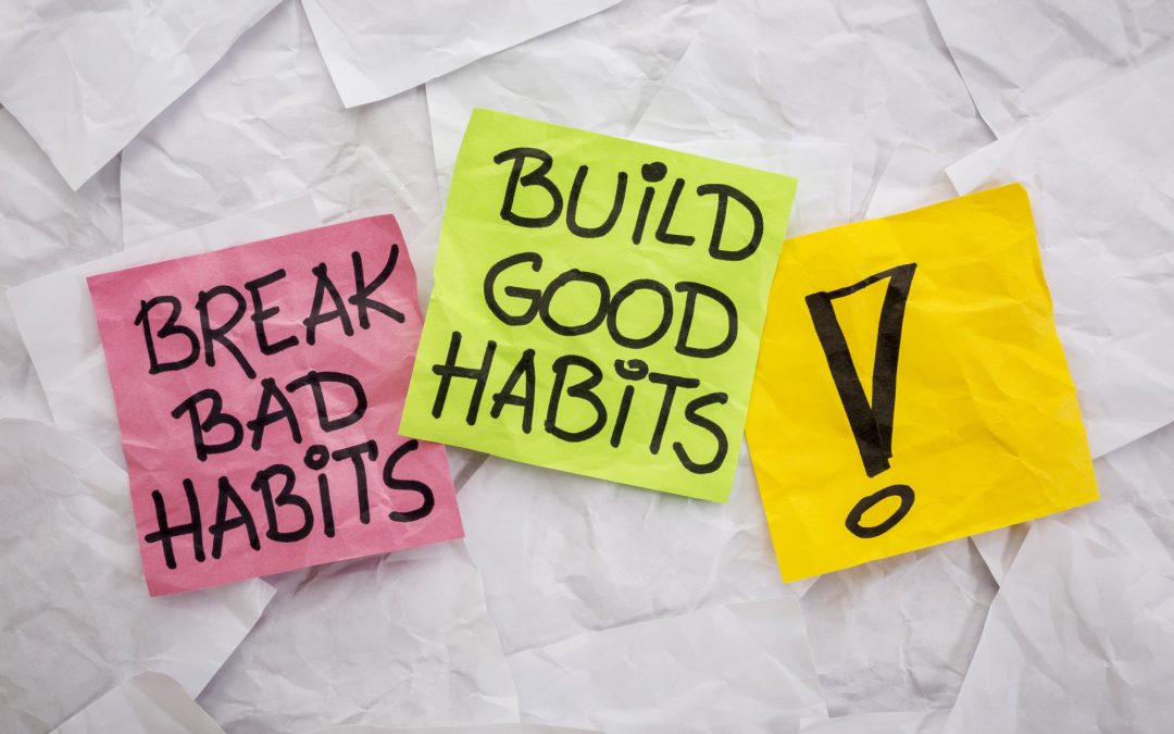 It’s Time to Ditch the Bad Habits – And Replace Them With New Habits